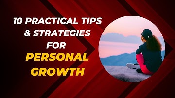 10 Practical Tips and Strategies for Personal Growth: Unlock Your Potential