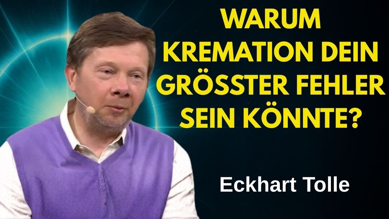 Achtung! Warum Kremation Dein größter Fehler sein könnte – Eckhart Tolle erklärt