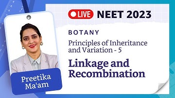 Principles of Inheritance & Variation L-5 | Linkage and Recombination | NEET 2023 Biology