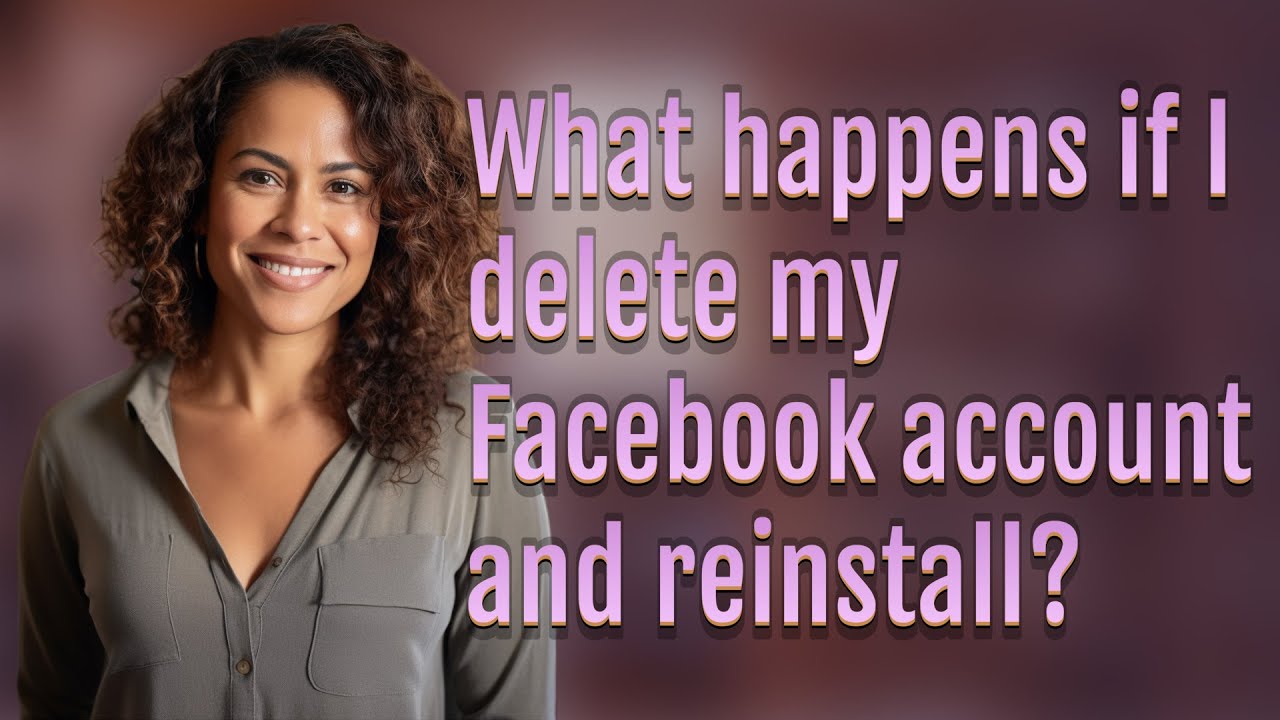 What happens if I delete my Facebook account and reinstall? - YouTube