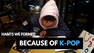 Habits We Formed Because of K-Pop