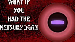 What If You Had The Ketsuryūgan