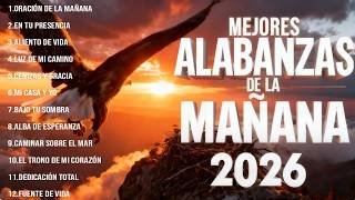 Alabanzas de la Mañana 2026 | Música Cristiana Para Empezar el Día con Dios | Paz Para Tu Corazón