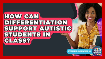 How Can Differentiation Support Autistic Students In Class? - Accessible Learning For All