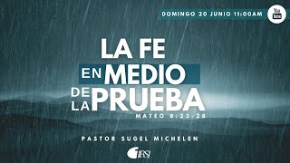 La Fe en Medio de la Prueba | Mateo 8:2328 | Ps. Sugel Michelén