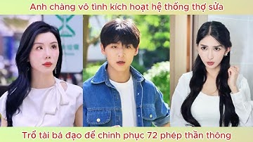 Anh chàng vô tình kích hoạt hệ thống thợ sửa, trổ tài bá đạo để chinh phục 72 phép thần thông.