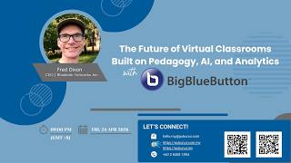 The Future of Virtual Classrooms built on Pedagogy, AI, and Analytics with BigBlueButton