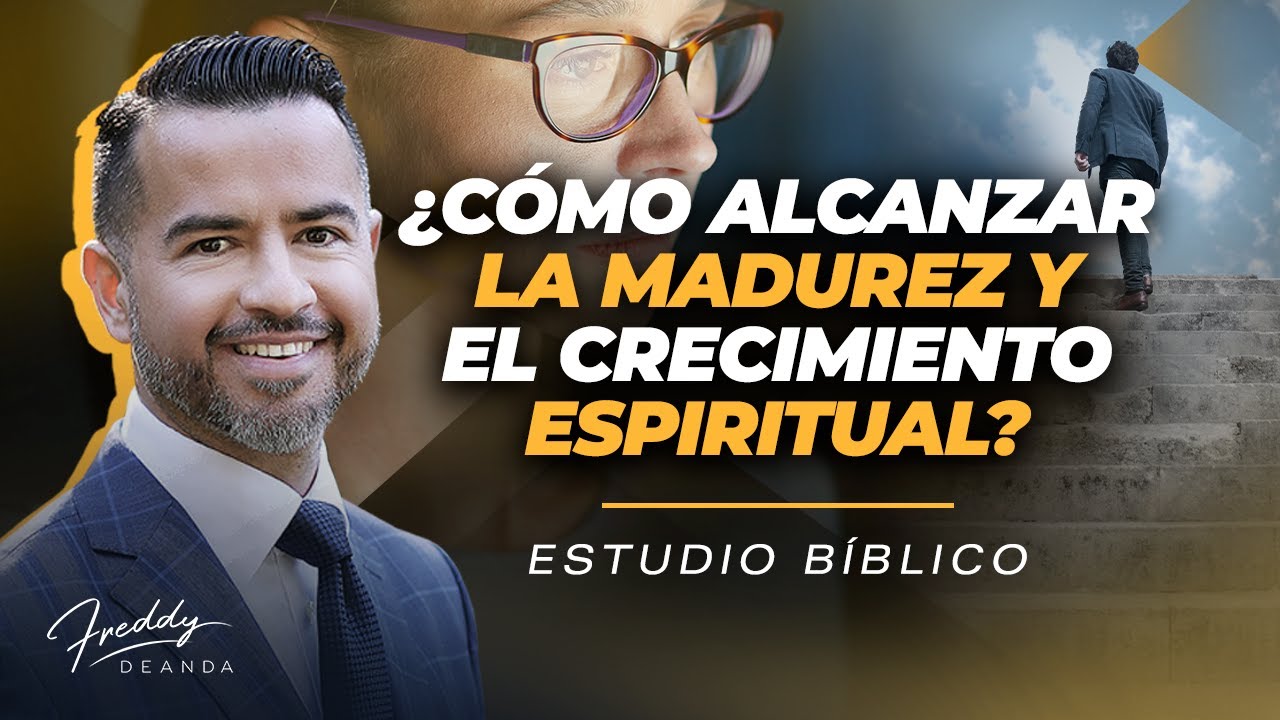 ¿Cómo alcanzar la madurez y el crecimiento espiritual? @freddydeanda