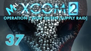XCOM 2 | Operation Wolf Queen [SUPPLY RAID] | Let's Play EP 37