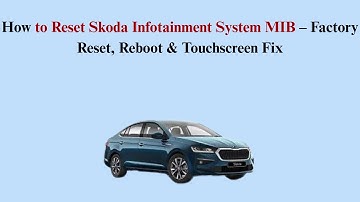 How to Reset Skoda Infotainment System MIB – Factory Reset, Reboot & Touchscreen Fix