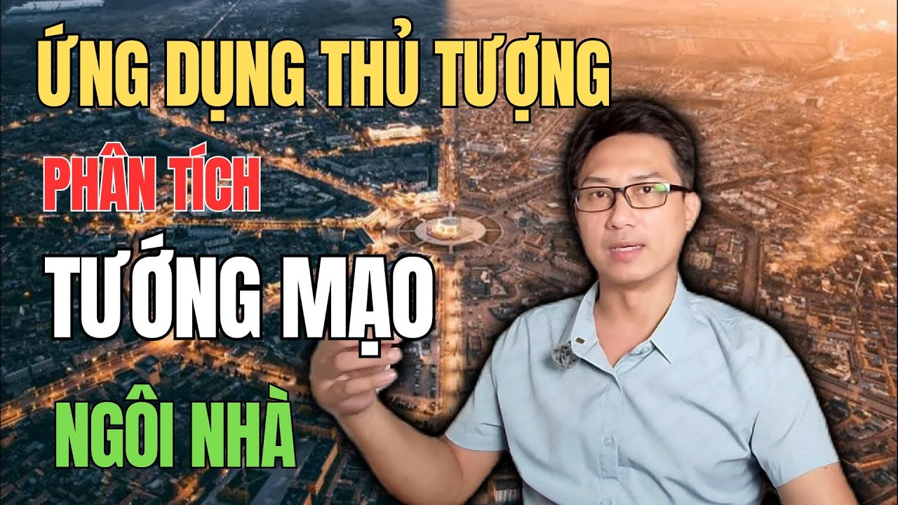 ỨNG DỤNG THỦ TƯỢNG - PHÂN TÍCH TƯỚNG MẠO NGÔI NHÀ - KTS NGUYỄN MẠNH DŨNG 091.554.3399