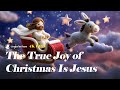 Jesus Is the True Joy of Christmas | A Beautiful Christian Carol