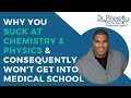 Why You Suck at Chemistry & Physics & Consequently Won't Get Into Medical School