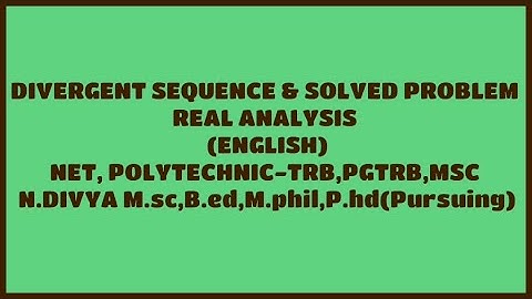 DIVERGENT SEQUENCE & SOLVED PROBLEM - REAL ANALYSIS (ENGLISH) NET, POLYTECHNIC-TRB, PGTRB, MSC