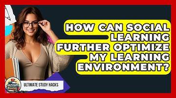 How Can Social Learning Further Optimize My Learning Environment? - Ultimate Study Hacks