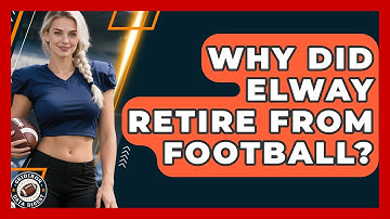 Why Did Elway Retire From Football? | Gridiron Data Digest News