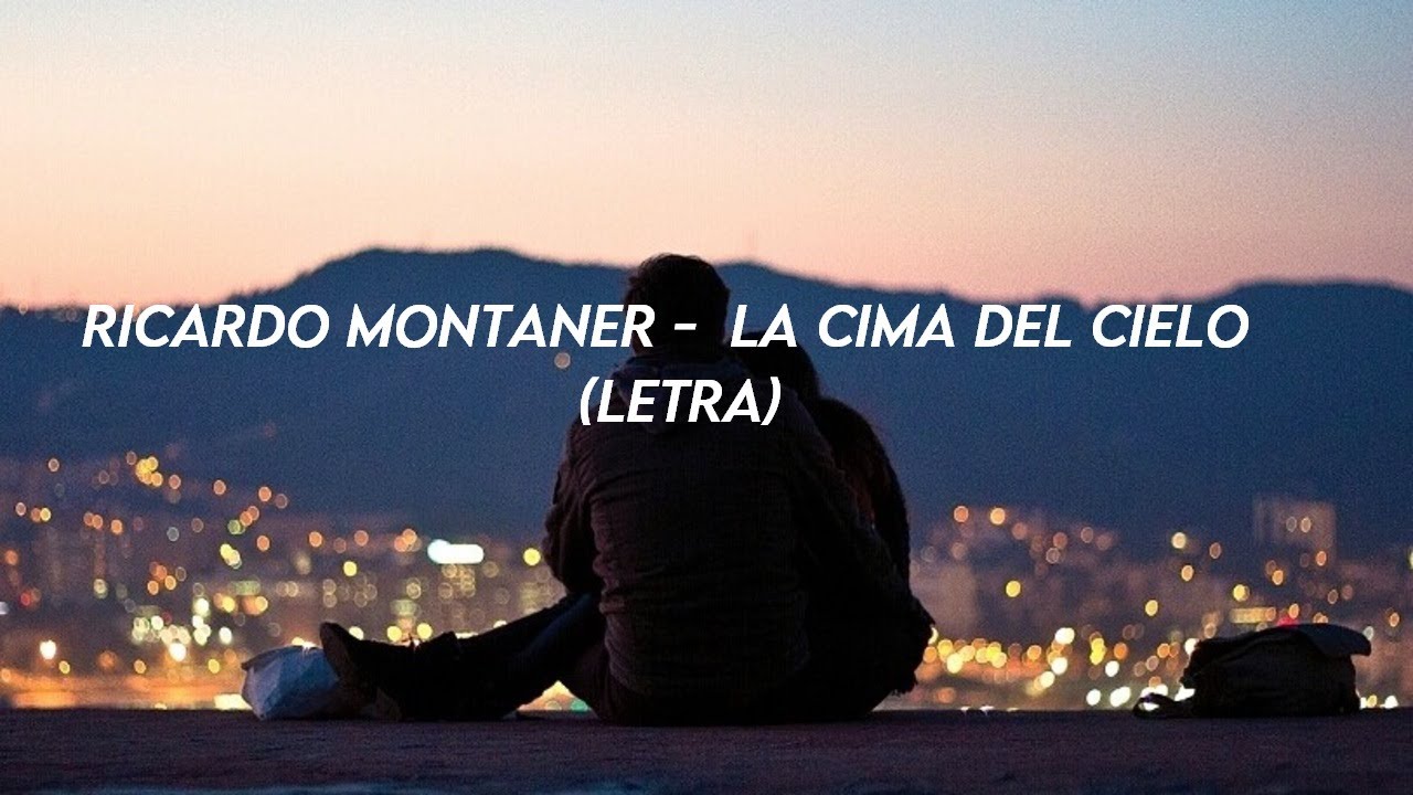 Ricardo Montaner - La Cima Del Cielo (Letra) Ricardo Montaner - La Cima Del Cielo (Letra)