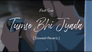 Use Headphones - Tumse Bhi Zyada Slowed Reverb Arijit Singh Route Scale