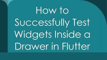 How to Successfully Test Widgets Inside a Drawer in Flutter