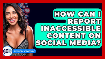 How Can I Report Inaccessible Content On Social Media? - Everyday-Networking