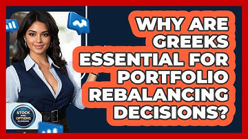 Why Are Greeks Essential For Portfolio Rebalancing Decisions?