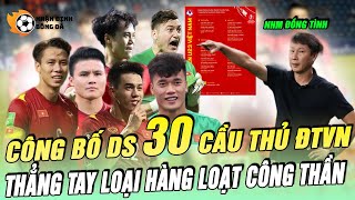 🛑 HLV Kim Sang Sik Công Bố Danh Sách 30 Cầu Thủ, Thẳng Tay Loại Bỏ Hàng Loạt Công Thần