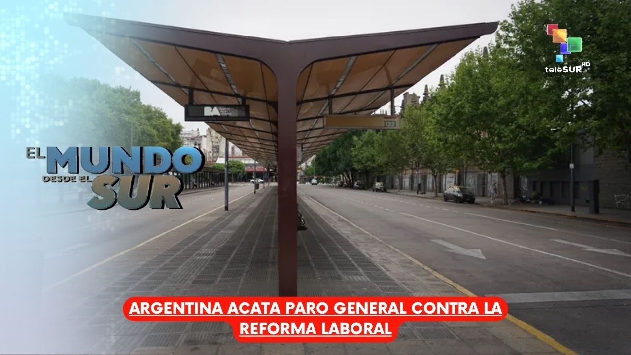 El Mundo Desde el Sur 19Feb26: Argentina acata paro general contra la reforma laboral