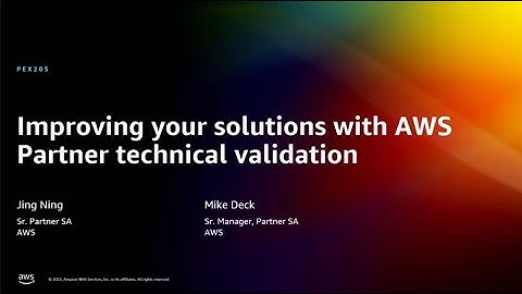 AWS re:Invent 2022 - Improving your solutions with AWS Partner technical validation (PEX205)