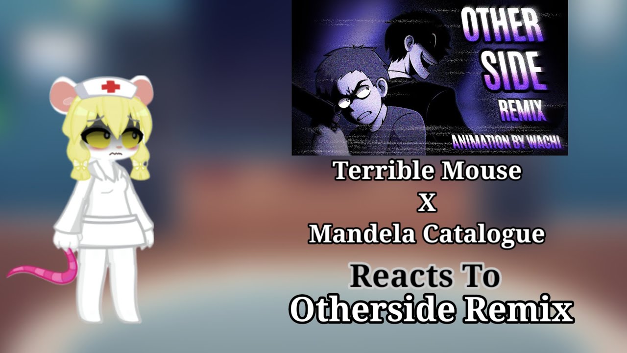 Terrible Mouse X Mandela Catalogue reacts to OtherSide Remix (GL2) Request