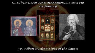 Ss. Juventinus & Maximinus of Antioch, Martyrs (25 January): Butler's Lives of the Saints