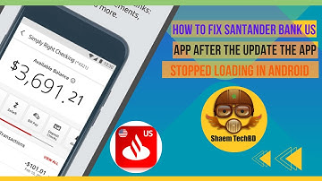 How to Fix Santander Bank Us App After the Update the App Stopped Loading in Android