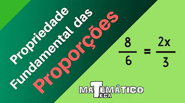 Quais as propriedades das proporções?