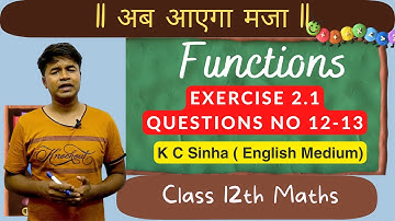 Functions : Exercise  2.1 Questions No 12-13 : K C Sinha Class 12th Math English Medium
