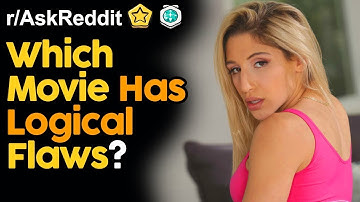 Which Movie Has Logical Flaws? (r/AskReddit | Reddit Stories)