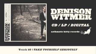 Denison Witmer, &quot;Take Yourself Seriously&quot; (Track 10, Denison Witmer)