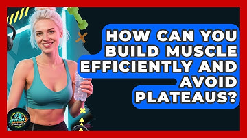 How Can You Build Muscle Efficiently And Avoid Plateaus? - High Energy Training Hub