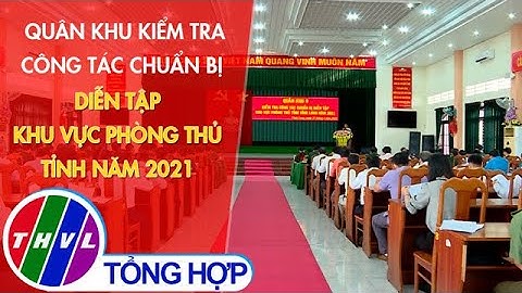 Quân khu kiểm tra công tác chuẩn bị diễn tập khu vực phòng thủ tỉnh năm 2021