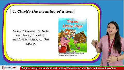 GRADE 5 ENGLISH Q4 W1 - ANALYZE HOW VISUAL AND MULTIMEDIA ELEMENTS CONTRIBUTE TO THE MEANING OF A TE