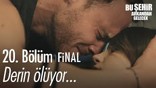 Derin ölüyor... - Bu Şehir Arkandan Gelecek 20.  | Final Resimi