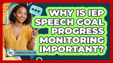 Why Is IEP Speech Goal Progress Monitoring Important? - Communicate Clearly Together