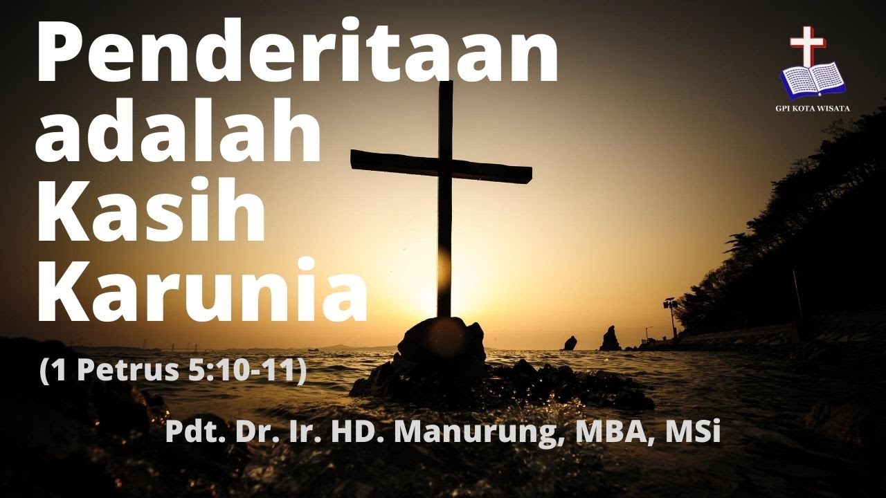 Penderitaan adalah Kasih Karunia - (1 Petrus 5:10-11) - Pdt. Dr. Ir. HD. Manurung, MBA, MSi
