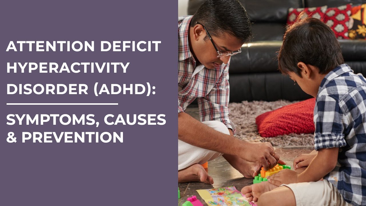Attention Deficit Hyperactivity Disorder (ADHD) Symptoms, Causes
