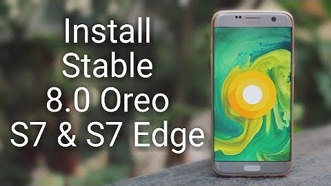 Install 8.0 Oreo on Samsung Galaxy S7 & S7 Edge