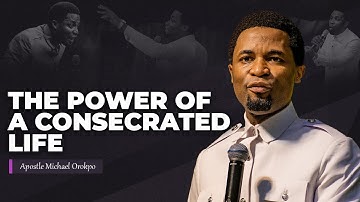 Hidden Power of a Consecrated Life | Apostle Michael Orokpo