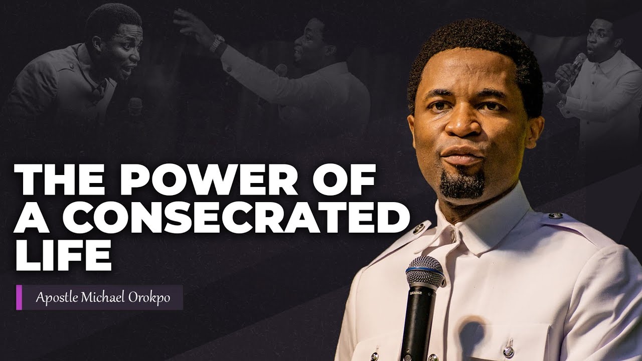 Hidden Power of a Consecrated Life | Apostle Michael Orokpo