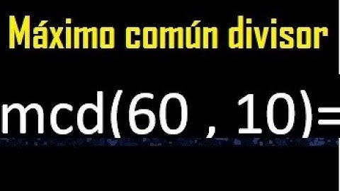 mcd 60 y 10 , maximo comun divisor , como se halla , ejemplos