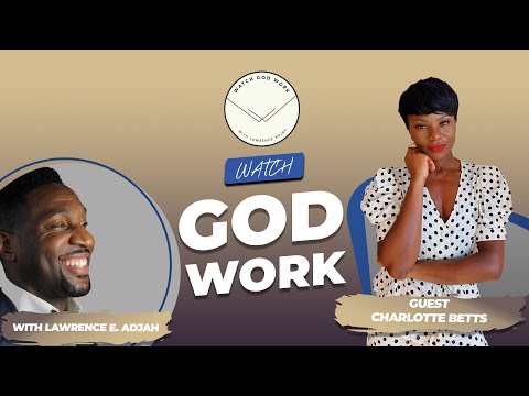 Charlotte A. Betts Talks Storytelling, Fashion, Faith After Losing A Child & More | Watch God Work
