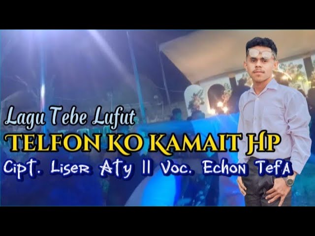 Lagu Tebe Lufut 2024 TELFON KO KAMAIT HP || Vocal. Echon Tefa class=