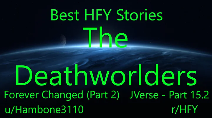 Best HFY Reddit Stories: The Deathworlders: Forever Changed (2) (JVerse Part 15.2) (r/HFY)