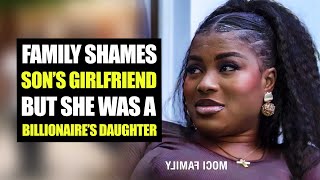 Family Shames Son’s Girlfriend, But She Was A Billionaire’s Daughter | Moci Family 
